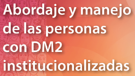 Abordaje y manejo de las personas con DM2 institucionalizadas 2025